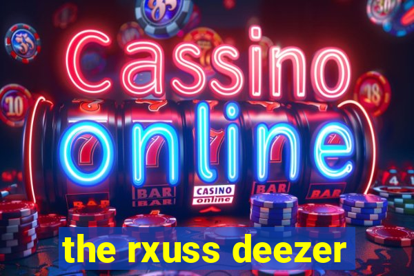 the rxuss deezer